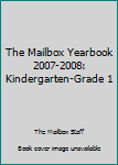 Hardcover The Mailbox Yearbook 2007-2008: Kindergarten-Grade 1 Book