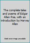 The complete tales and poems of Edgar Allan Poe, with an introduction by Hervey Allen