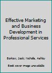 Hardcover Effective Marketing and Business Development in Professional Services Book