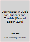 Paperback Cuernavaca: A Guide for Students and Tourists (Revised Edition 2004) Book