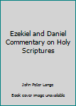 Hardcover Ezekiel and Daniel Commentary on Holy Scriptures Book