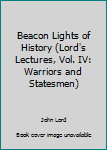 Hardcover Beacon Lights of History (Lord's Lectures, Vol. IV: Warriors and Statesmen) Book