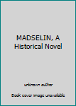 Unknown Binding MADSELIN, A Historical Novel Book