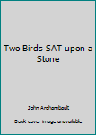 Two Birds SAT Upon a Stone