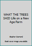 Paperback WHAT THE TREES SAID Life on a New Age Farm Book