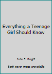 Paperback Everything a Teenage Girl Should Know Book