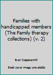 Families with Handicapped Members (The Family therapy collections)