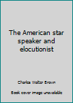 Hardcover The American star speaker and elocutionist Book