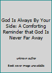 Paperback God Is Always By Your Side: A Comforting Reminder that God Is Never Far Away Book