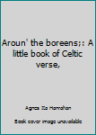 Unknown Binding Aroun' the boreens;: A little book of Celtic verse, Book