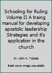 Paperback Schooling for Ruling Volume II A traing manual for developing apostolic leadership Strategies and it's application in the church Book