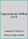 Paperback J'apprends les Chiffres 0 A 9 [French] Book