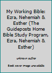 Unknown Binding My Working Bible: Ezra, Nehemiah & Esther (The Guideposts Home Bible Study Program, Ezra, Nehemiah & Esther) Book