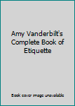 Amy Vanderbilt's Complete Book of Etiquette