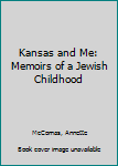 Hardcover Kansas and Me: Memoirs of a Jewish Childhood Book