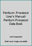 Paperback Pentium: Processor User's Manual: Pentium Processor Data Book