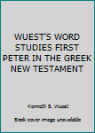 Hardcover WUEST'S WORD STUDIES FIRST PETER IN THE GREEK NEW TESTAMENT Book