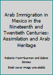 Unknown Binding Arab Immigration in Mexico in the Nineteenth and Twentieth Centuries: Assimilation and Arab Heritage Book