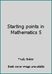 Unknown Binding Starting points in Mathematics 5 Book