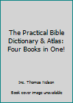 Leather Bound The Practical Bible Dictionary & Atlas: Four Books in One! Book
