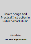 Hardcover Choice Songs and Practical Instruction in Public School Music Book