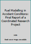 Paperback Fuel Modelling in Accident Conditions: Final Report of a Coordinated Research Project Book