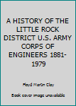 Hardcover A HISTORY OF THE LITTLE ROCK DISTRICT U.S. ARMY CORPS OF ENGINEERS 1881-1979 Book