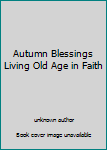 Unknown Binding Autumn Blessings Living Old Age in Faith Book