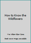 Hardcover How to Know the Wildflowers Book