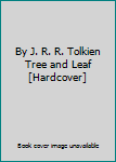 By J. R. R. Tolkien Tree and Leaf [Hardcover]