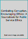 Paperback Combating Corruption, Encouraging Ethics: A Sourcebook for Public Service Ethics Book