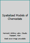 Hardcover Spatialized Models of Chemostats Book