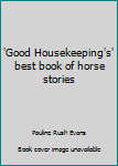 Unknown Binding 'Good Housekeeping's' best book of horse stories Book
