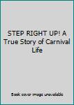 Hardcover STEP RIGHT UP! A True Story of Carnival Life Book