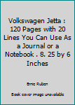 Volkswagen Jetta : 120 Pages with 20 Lines You Can Use As a Journal or a Notebook . 8. 25 by 6 Inches