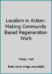 Paperback Localism in Action: Making Community Based Regeneration Work Book