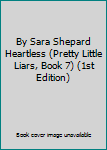 By Sara Shepard Heartless (Pretty Little Liars, Book 7) (1st Edition)