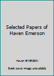 Hardcover Selected Papers of Haven Emerson [Unknown] Book