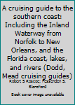 A cruising guide to the southern coast: Including the Inland Waterway from Norfolk to New Orleans, and the Florida coast, lakes, and rivers (Dodd, Mead cruising guides)