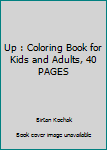Up : Coloring Book for Kids and Adults, 40 PAGES