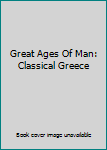 Hardcover Great Ages Of Man: Classical Greece Book