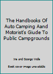 Hardcover The Handbooks Of Auto Camping Aand Motorist's Giude To Public Campgrounds Book