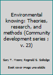 Hardcover Environmental knowing: Theories, research, and methods (Community development series ; v. 23) Book