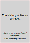 Henry IV Part I : The History of Henry The Fourth Part One