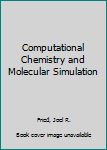 Hardcover Computational Chemistry and Molecular Simulation Book