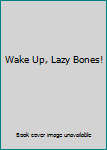 Unknown Binding Wake Up, Lazy Bones! Book