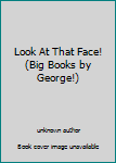 Unknown Binding Look At That Face! (Big Books by George!) Book