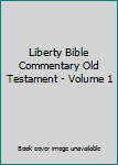 Hardcover Liberty Bible Commentary Old Testament - Volume 1 Book