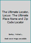 Hardcover The Ultimate Locator, Locus: The Ultimate Place Name and Zip Code Locator Book