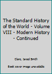 Hardcover The Standard History of the World - Volume VIII - Modern History - Continued Book